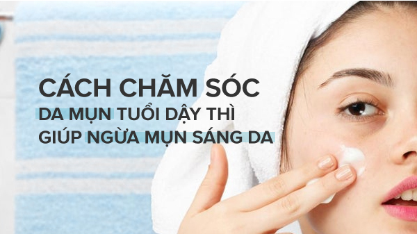 chăm sóc da mụn dậy thì